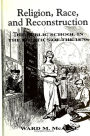 Religion, Race, and Reconstruction: The Public School in the Politics of the 1870s