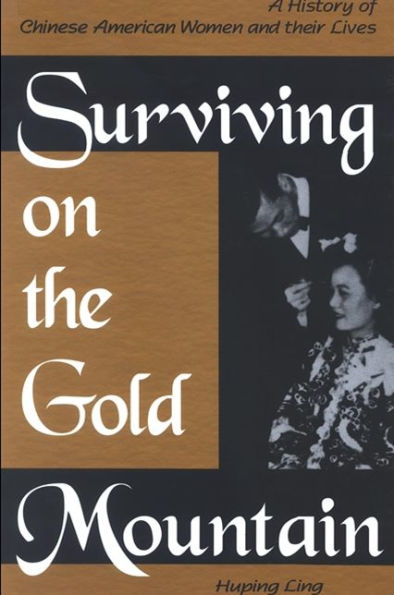 Surviving on the Gold Mountain: A History of Chinese American Women and Their Lives / Edition 1