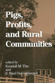 Title: Pigs, Profits, and Rural Communities / Edition 1, Author: Kendall M. Thu
