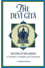 Title: The Devi Gita: The Song of the Goddess: A Translation, Annotation, and Commentary, Author: C. Mackenzie Brown