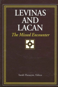 Title: Levinas and Lacan: The Missed Encounter, Author: Sarah Harasym