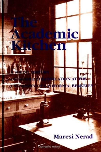 The Academic Kitchen: A Social History of Gender Stratification at the University of California, Berkeley / Edition 1