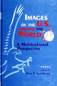 Title: Images of the U.S. around the World: A Multicultural Perspective / Edition 1, Author: Yahya R. Kamalipour