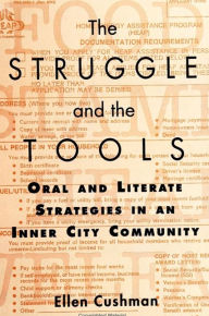Title: The Struggle and the Tools: Oral and Literate Strategies in an Inner City Community, Author: Ellen Cushman