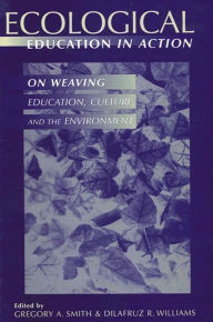Title: Ecological Education in Action: On Weaving Education, Culture, and the Environment, Author: Gregory A. Smith