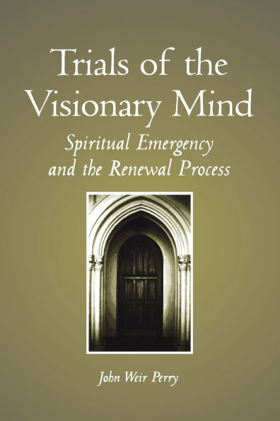 Trials of the Visionary Mind: Spiritual Emergency and the Renewal Process