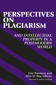 Title: Perspectives on Plagiarism and Intellectual Property in a Postmodern World, Author: Lise Buranen