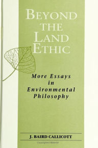 Title: Beyond the Land Ethic: More Essays in Environmental Philosophy, Author: J. Baird Callicott