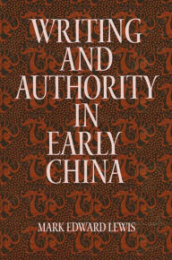 Title: Writing and Authority in Early China / Edition 1, Author: Mark Edward Lewis