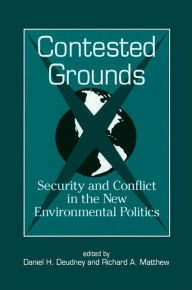 Title: Contested Grounds: Security and Conflict in the New Environmental Politics / Edition 1, Author: Daniel H. Deudney