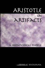 Title: Aristotle on Artifacts: A Metaphysical Puzzle, Author: Errol G. Katayama