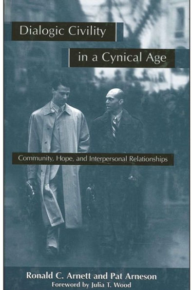 Dialogic Civility in a Cynical Age: Community, Hope, and Interpersonal Relationships