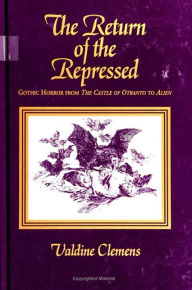 Title: The Return of the Repressed: Gothic Horror from The Castle of Otranto to Alien, Author: Valdine Clemens