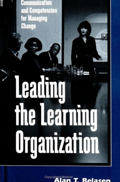 Leading the Learning Organization: Communication and Competencies for Managing Change / Edition 1