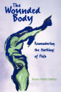 The Wounded Body: Remembering the Markings of Flesh