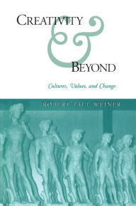 Title: Creativity and Beyond: Cultures, Values, and Change, Author: Robert Paul Weiner
