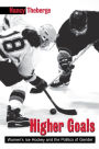 Higher Goals: Women's Ice Hockey and the Politics of Gender / Edition 1