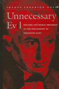 Title: Unnecessary Evil: History and Moral Progress in the Philosophy of Immanuel Kant, Author: Sharon  Anderson-Gold