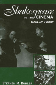 Title: Shakespeare in the Cinema: Ocular Proof / Edition 1, Author: Stephen M. Buhler