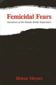 Title: Femicidal Fears: Narratives of the Female Gothic Experience, Author: Helene Meyers