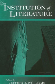 Title: The Institution of Literature / Edition 1, Author: Jeffrey J. Williams