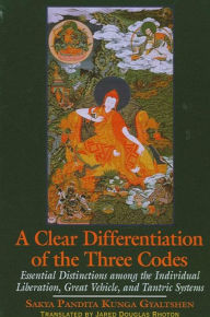 Title: A Clear Differentiation of the Three Codes: Essential Distinctions among the Individual Liberation, Great Vehicle, and Tantric Systems / Edition 1, Author: Sakya Pandita Kunga Gyaltshen
