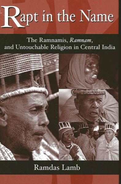 Rapt The Name: Ramnamis, Ramnam, and Untouchable Religion Central India