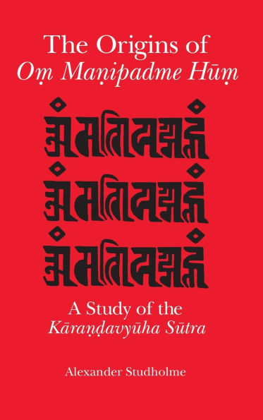 The Origins of O? Ma?ipadme Hu?: A Study of the Kara??avyuha Sutra