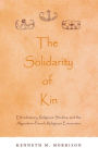 The Solidarity of Kin: Ethnohistory, Religious Studies, and the Algonkian-French Religious Encounter / Edition 1