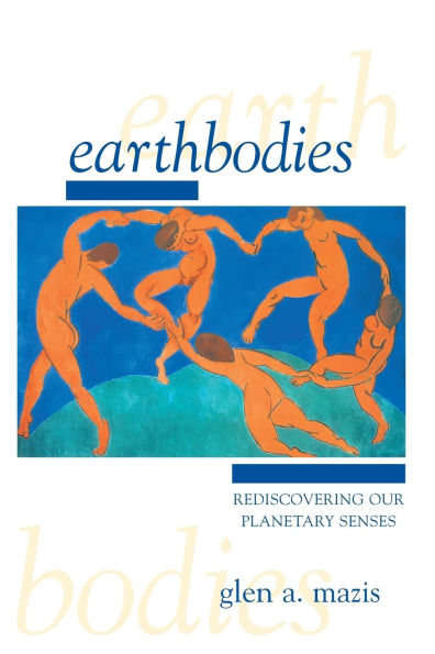 Earthbodies: Rediscovering Our Planetary Senses / Edition 1