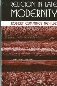 Title: Religion in Late Modernity, Author: Robert Cummings Neville