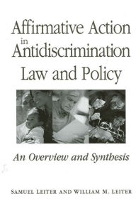 Title: Affirmative Action in Antidiscrimination Law and Policy: An Overview and Synthesis / Edition 1, Author: Samuel Leiter
