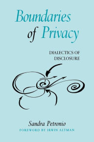 Title: Boundaries of Privacy: Dialectics of Disclosure / Edition 1, Author: Sandra Petronio