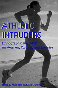 Title: Athletic Intruders: Ethnographic Research on Women, Culture, and Exercise, Author: Anne Bolin