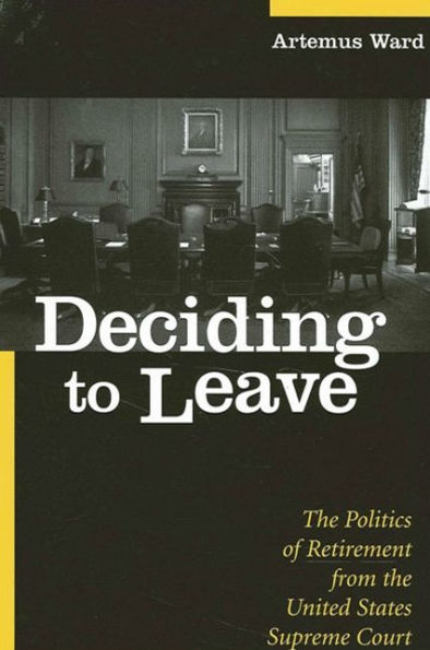 Deciding to Leave: The Politics of Retirement from the United States Supreme Court