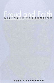 Title: Freud and Faith: Living in the Tension, Author: Kirk A. Bingaman