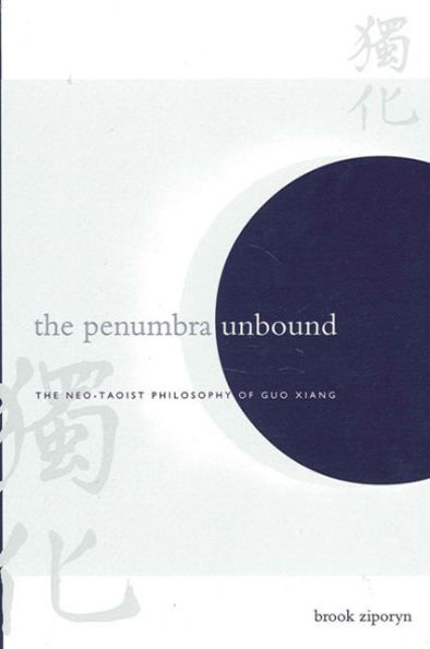 The Penumbra Unbound: The Neo-Taoist Philosophy of Guo Xiang / Edition 1