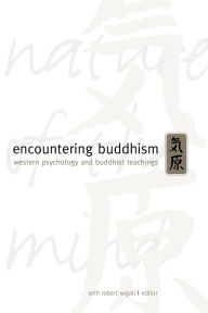 Title: Encountering Buddhism: Western Psychology and Buddhist Teachings / Edition 1, Author: Seth Robert Segall