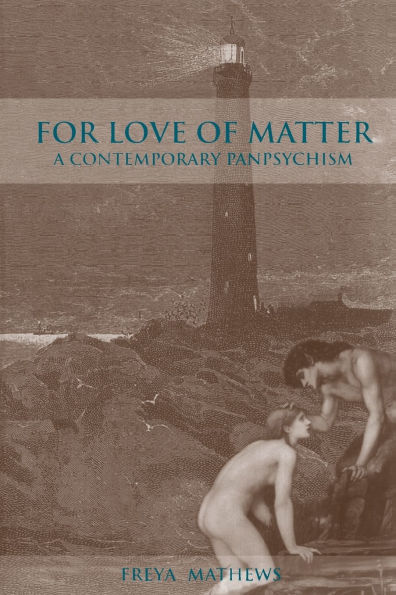 For Love of Matter: A Contemporary Panpsychism