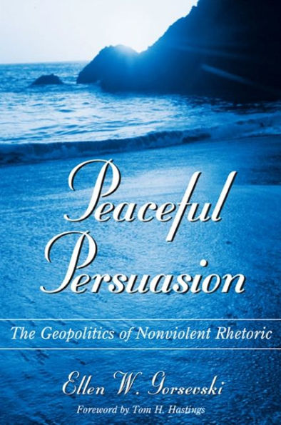 Peaceful Persuasion: The Geopolitics of Nonviolent Rhetoric
