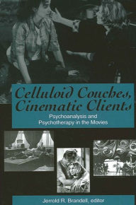 Title: Celluloid Couches, Cinematic Clients: Psychoanalysis and Psychotherapy in the Movies / Edition 1, Author: Jerrold R. Brandell