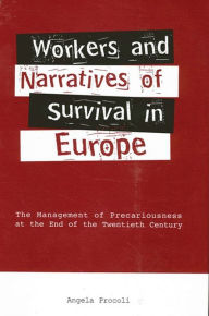 Title: Workers and Narratives of Survival in Europe: The Management of Precariousness at the End of the Twentieth Century, Author: Angela Procoli