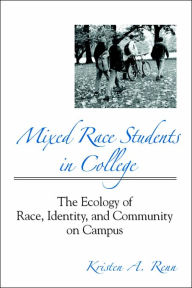 Title: Mixed Race Students in College: The Ecology of Race, Identity, and Community on Campus, Author: Kristen A. Renn