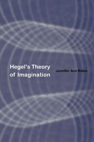 Title: Hegel's Theory of Imagination, Author: Jennifer Ann Bates