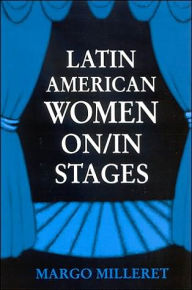 Title: Latin American Women On/In Stages, Author: Margo Milleret