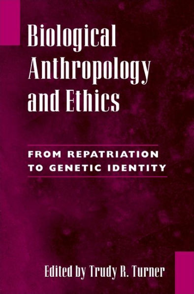 Biological Anthropology and Ethics: From Repatriation to Genetic Identity / Edition 1