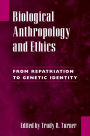 Biological Anthropology and Ethics: From Repatriation to Genetic Identity / Edition 1