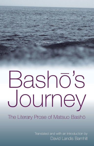 Basho's Journey: The Literary Prose of Matsuo Basho / Edition 1