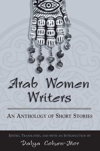 Arab Women Writers: An Anthology of Short Stories