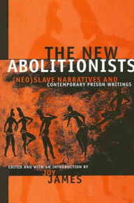 Title: The New Abolitionists: (Neo)Slave Narratives and Contemporary Prison Writings / Edition 1, Author: Joy James